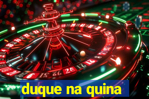 duque na quina